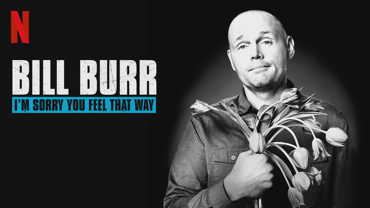 Bill Burr: Sinto Muito Que Você Se Sinta Assim